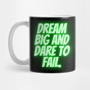 Dream big and dare to fail Mug